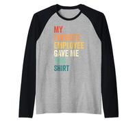 My Favorite Employee Gave Me This Shirt Raglan Baseball Tee