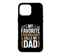My Favorite Epidemiologist Calls Me Dad Proud Fathers Day Case for iPhone 16 Pro Max