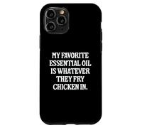 My Favorite Essential Oil Is Whatever They Fry Chicken In Case for iPhone 11 Pro