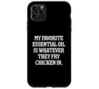 My Favorite Essential Oil Is Whatever They Fry Chicken In Case for iPhone 11 Pro Max