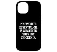 My Favorite Essential Oil Is Whatever They Fry Chicken In Case for iPhone 14