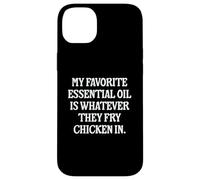 My Favorite Essential Oil Is Whatever They Fry Chicken In Case for iPhone 14 Plus