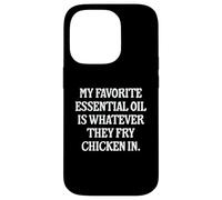 My Favorite Essential Oil Is Whatever They Fry Chicken In Case for iPhone 14 Pro