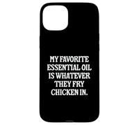 My Favorite Essential Oil Is Whatever They Fry Chicken In Case for iPhone 15 Plus
