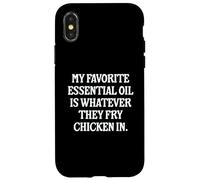 My Favorite Essential Oil Is Whatever They Fry Chicken In Case for iPhone X/XS