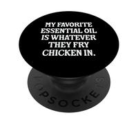 My Favorite Essential Oil Is Whatever They Fry Chicken In PopSockets Adhesive PopGrip