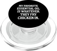 My Favorite Essential Oil Is Whatever They Fry Chicken In PopSockets PopGrip for MagSafe