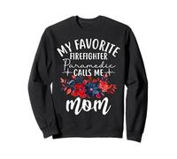 My Favorite Firefighter Paramedic Calls Me Mom Mama Mommy Sweatshirt