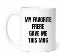 My Favorite Frere Mug - Beloved Coffee Cup - Family Member Funny Gift from - Sibling Tea Mugs - Brotherly Love11Oz Drinking Cups for Siblings, Birthday, Him, Her, Christmas, Reunion, Kinship