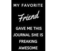 My Favorite Friend Gave Me This Journal She Is Freaking Awesome: NoteBook / Journal Gift For Friend: Lined Notebook / Journal Gift, 120 Pages, 6x9.