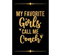 My Favorite Girls Call Me Coach, Cheer Coach Appreciation Gift For Christmas, Father's Day or Birthday. Thank you Present For Cheerleading Coach About ... Season Graduation: Lined Journal, 120 Pages