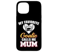 My Favorite Goalie Calls Me Mum Hockey Goaltender Mum Case for iPhone 15