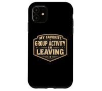 My Favorite Group Activity Is Leaving Funny Anti Social Joke Case for iPhone 11