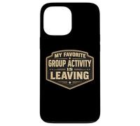 My Favorite Group Activity Is Leaving Funny Anti Social Joke Case for iPhone 13 Pro Max