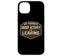 My Favorite Group Activity Is Leaving Funny Anti Social Joke Case for iPhone 14 Plus