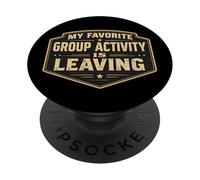 My Favorite Group Activity Is Leaving Funny Anti Social Joke PopSockets Adhesive PopGrip