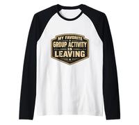 My Favorite Group Activity is Leaving Funny Anti Social Joke Raglan Baseball Tee