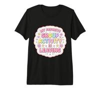 My Favorite Group Activity is Leaving Funny Womens Floral Premium T-Shirt