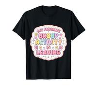 My Favorite Group Activity is Leaving Funny Womens Floral T-Shirt