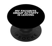 My Favorite Group Activity Is Leaving Introvert Funny Saying PopSockets Adhesive PopGrip