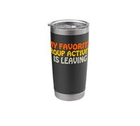 My Favorite Group Activity is Leaving Introvert Funny Saying Stainless Steel Insulated Tumbler