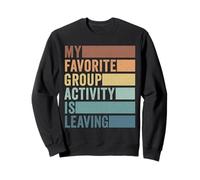 My Favorite Group Activity is Leaving Sweatshirt