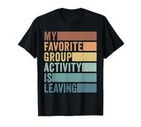 My Favorite Group Activity is Leaving T-Shirt