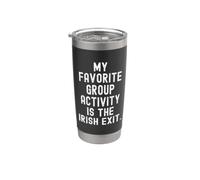My Favorite Group Activity is the Irish exit Witty Stainless Steel Insulated Tumbler