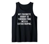 My Favorite Hobby is Turning fine into a Catastrophe Funny Tank Top