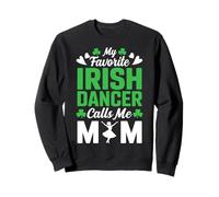 My Favorite Irish Dancer Calls Me Mom - St Patricks Day Sweatshirt