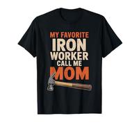 My Favorite Iron Worker Call Me Mom, Metal Worker Working T-Shirt