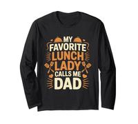 My Favorite Lunch Lady Calls Me Dad Proud Fathers Day Long Sleeve T-Shirt