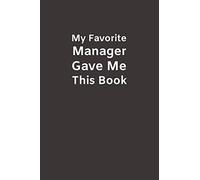 My Favorite Manager Gave Me This Book: Funny Novelty Gifts from Maganer To Subordinate | Lined Paperback Notebook | Matte Finish Cover | White Paper (Funny Office Journal Gift)