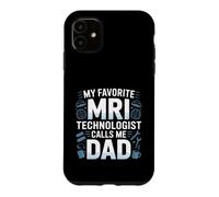My Favorite MRI Technologist Calls Me Dad Proud Fathers Day Case for iPhone 11