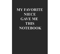 My Favorite Niece Gave Me This Notebook: Uncle/aunt Birthday Gift Notebook Journal for Writing Notes & To-Do List - 6x9 Inch 110 Pages Wide Ruled Notebook Journal Gift for Uncle From Niece