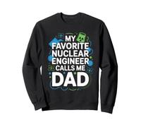 My Favorite Nuclear Engineer Calls Me Dad Proud Fathers Day Sweatshirt