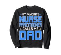 My Favorite Nurse Practitioner Calls Me Dad - Father’s Day Sweatshirt