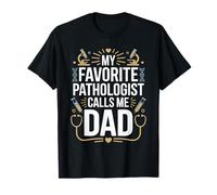 My Favorite Pathologist Calls Me Dad Proud Fathers Day T-Shirt