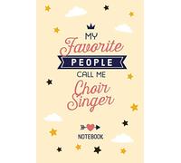 My favorite People call me Choir Singer: 6x9 Notebook, Great for Choir Singer Thank You Gifts, Retiring Choir Singer, Christmas or Birthday presents