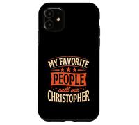 My Favorite People Call Me Christopher Personalized Name Case for iPhone 11