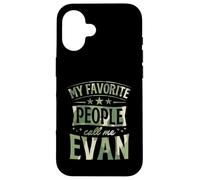 My Favorite People Call Me Evan Personalized Name Case for iPhone 16