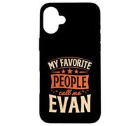 My Favorite People Call Me Evan Personalized Name Case for iPhone 16 Plus
