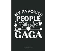My Favorite People Call Me Gaga Notebook Grandmother Gift: Appreciation Notebook/Journal Homebook For your Grandma | 6"x9", 110 pages | Lined | Father's Day Gift Idea