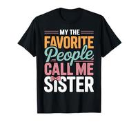 My Favorite People Call Me Sister Funny Sister T-Shirt