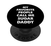 My Favorite People Call Me Sugar Daddy PopSockets Adhesive PopGrip