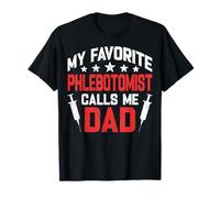 My Favorite Phlebotomist Calls Me Dad - Father’s Day Dad T-Shirt