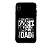 My Favorite Physicist Calls Me Dad Proud Fathers Day Case for iPhone XS Max