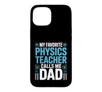 My Favorite Physics Teacher Calls Me Dad Proud Fathers Day Case for iPhone 15