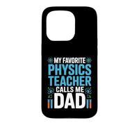 My Favorite Physics Teacher Calls Me Dad Proud Fathers Day Case for iPhone 15 Pro