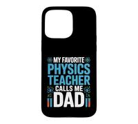My Favorite Physics Teacher Calls Me Dad Proud Fathers Day Case for iPhone 15 Pro Max